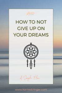 How to not give up on your dreams