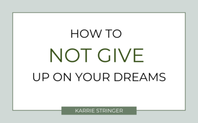 How to NOT give up on your dreams!