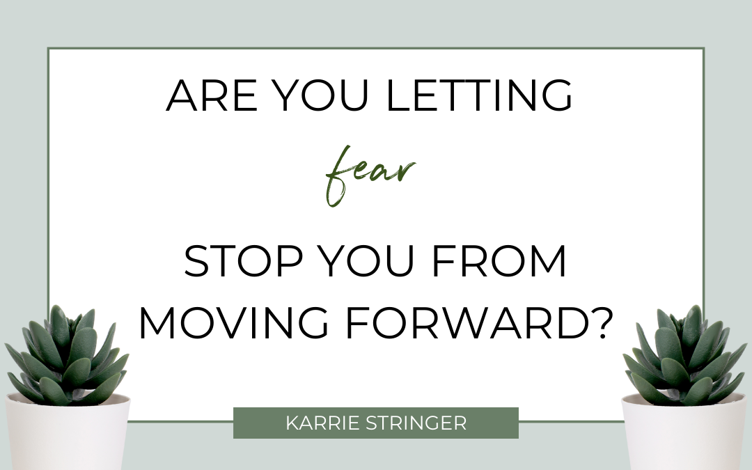 Are you letting fear stop you?